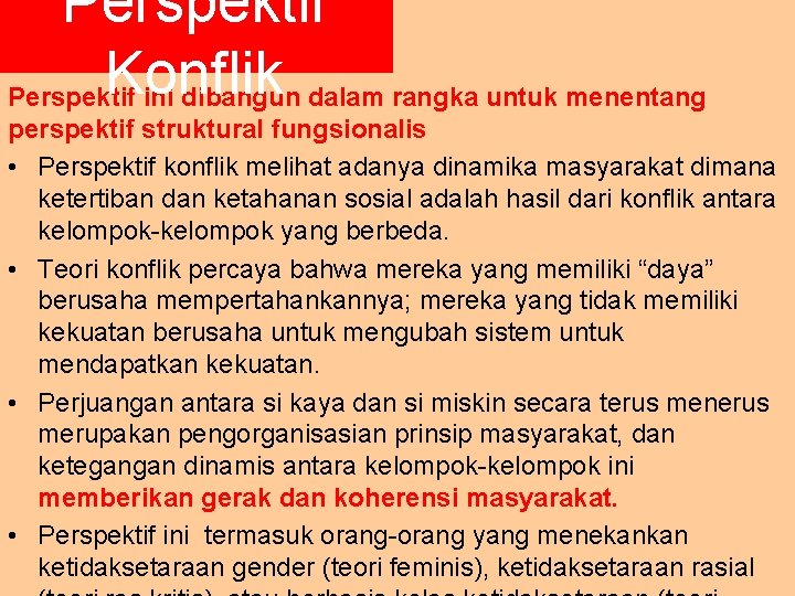 Perspektif Konflik Perspektif ini dibangun dalam rangka untuk menentang perspektif struktural fungsionalis • Perspektif