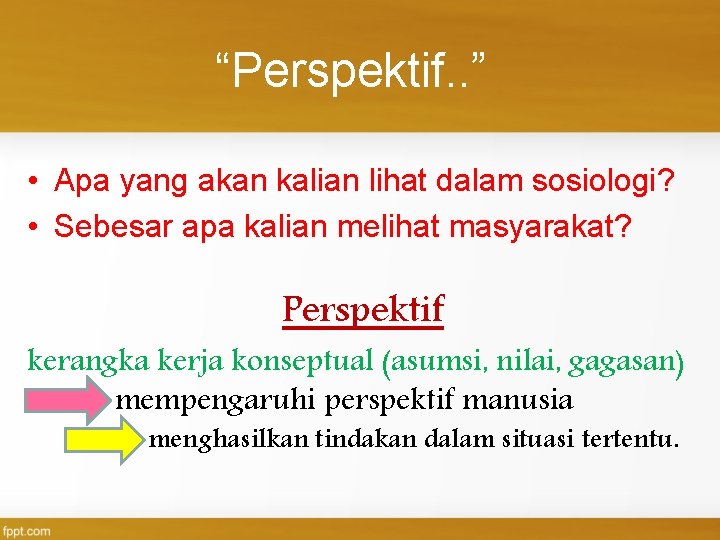 “Perspektif. . ” • Apa yang akan kalian lihat dalam sosiologi? • Sebesar apa