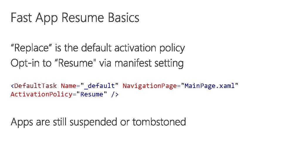 <Default. Task Name="_default" Navigation. Page="Main. Page. xaml" Activation. Policy="Resume" /> 