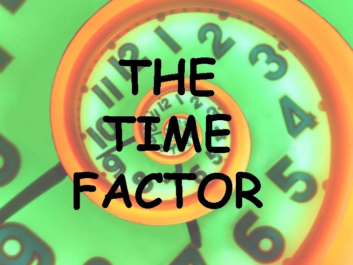 THE TIME FACTOR 