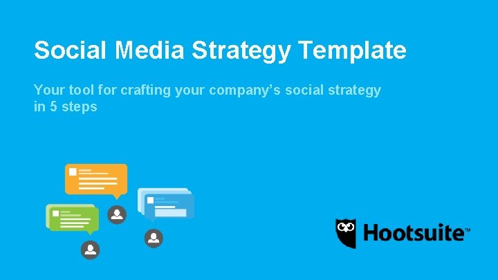 Social Media Strategy Template Your tool for crafting your company’s social strategy in 5