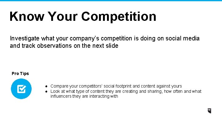 Know Your Competition Investigate what your company’s competition is doing on social media and