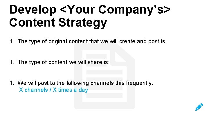 Develop <Your Company’s> Content Strategy 1. The type of original content that we will