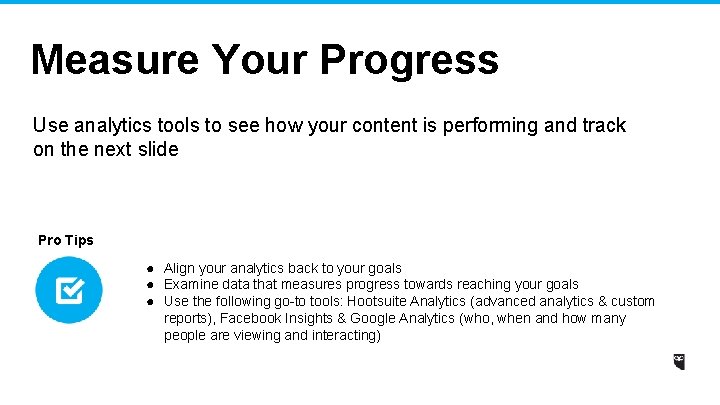 Measure Your Progress Use analytics tools to see how your content is performing and