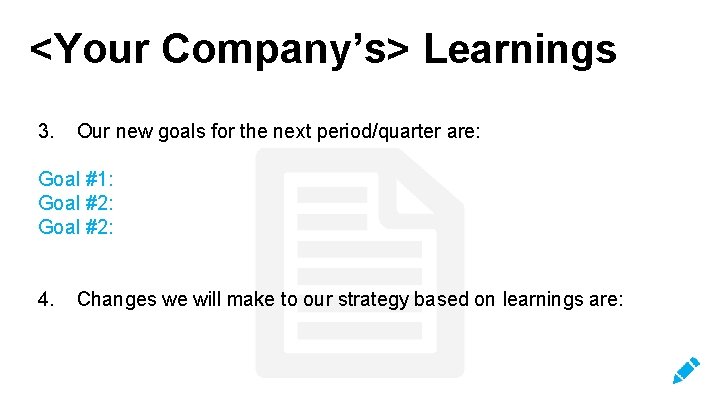 <Your Company’s> Learnings 3. Our new goals for the next period/quarter are: Goal #1: