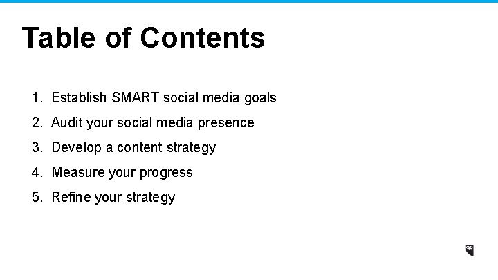 Table of Contents 1. Establish SMART social media goals 2. Audit your social media