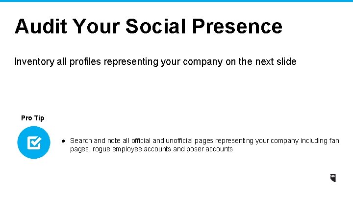 Audit Your Social Presence Inventory all profiles representing your company on the next slide