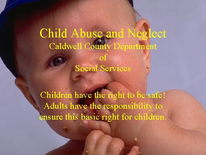 Child Abuse and Neglect Caldwell County Department of Social Services Children have the right
