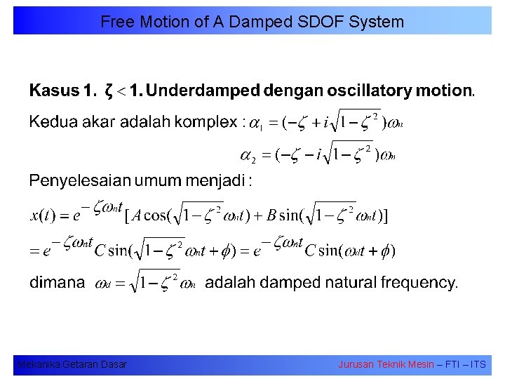 Free Motion of A Damped SDOF System Mekanika Getaran Dasar Jurusan Teknik Mesin –