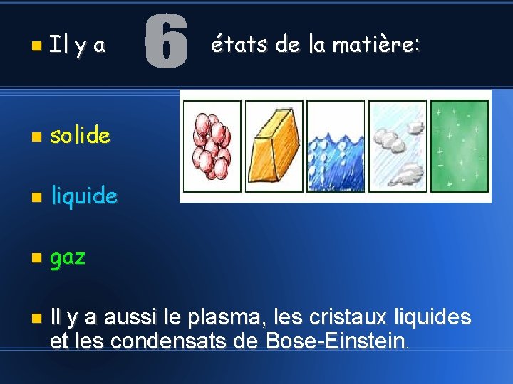  Il y a solide liquide gaz états de la matière: Il y a