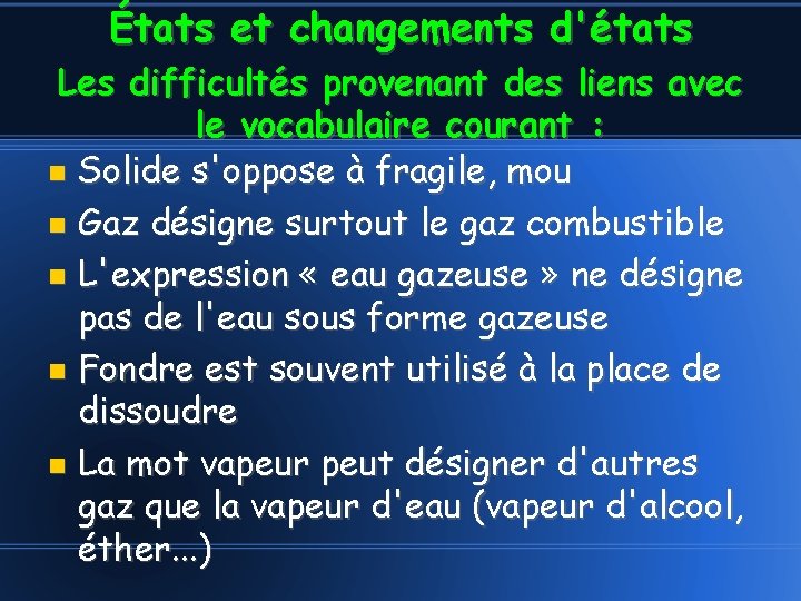 États et changements d'états Les difficultés provenant des liens avec le vocabulaire courant :