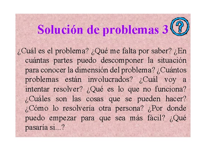 Solución de problemas 3 ¿Cuál es el problema? ¿Qué me falta por saber? ¿En