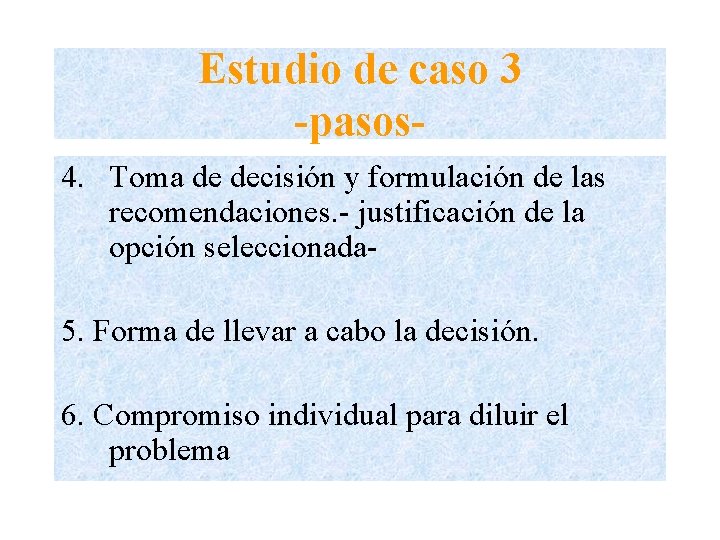 Estudio de caso 3 -pasos 4. Toma de decisión y formulación de las recomendaciones.