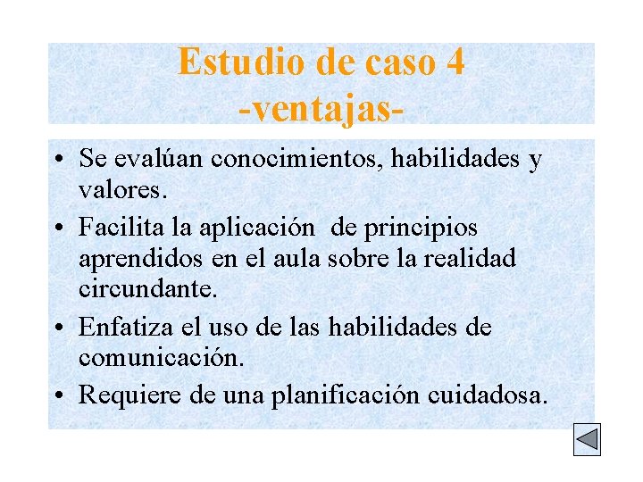 Estudio de caso 4 -ventajas • Se evalúan conocimientos, habilidades y valores. • Facilita