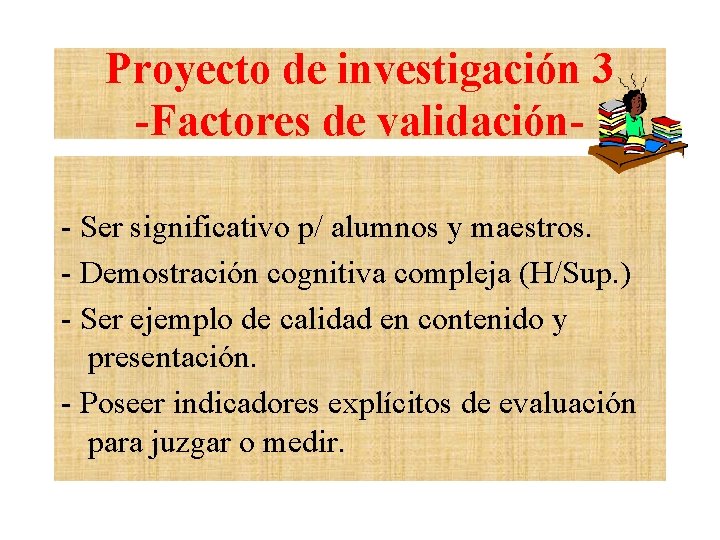 Proyecto de investigación 3 -Factores de validación- Ser significativo p/ alumnos y maestros. -