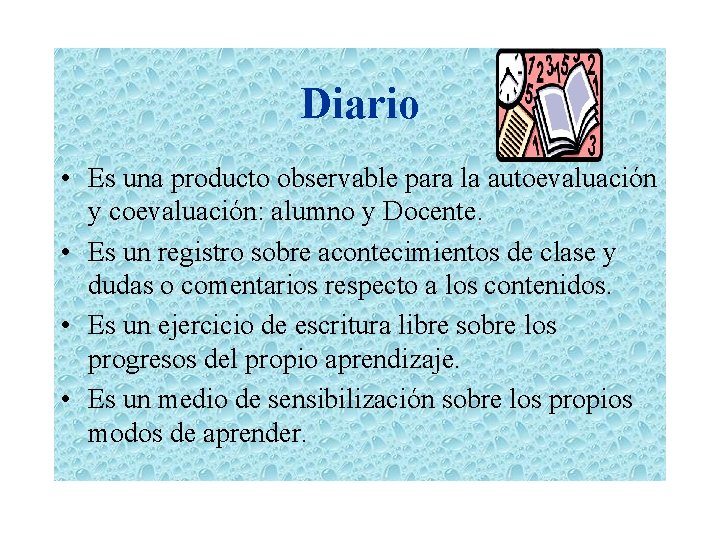 Diario • Es una producto observable para la autoevaluación y coevaluación: alumno y Docente.