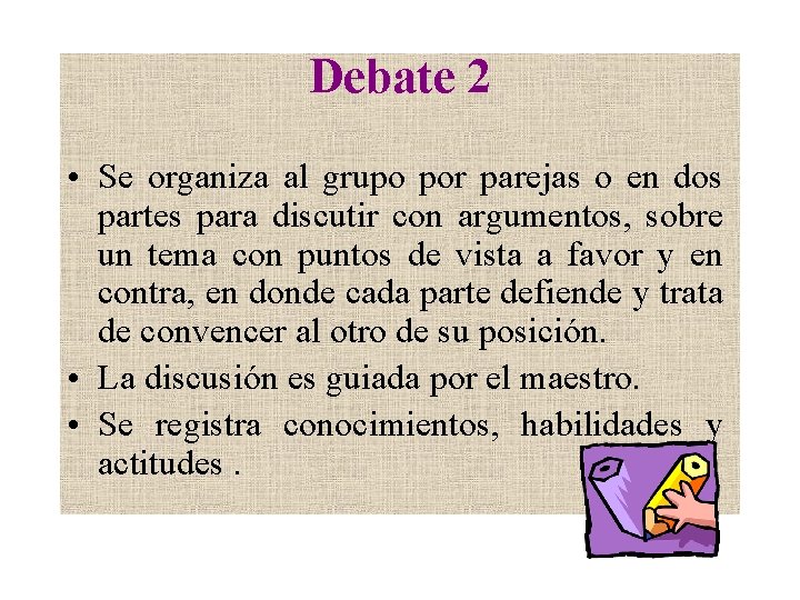 Debate 2 • Se organiza al grupo por parejas o en dos partes para