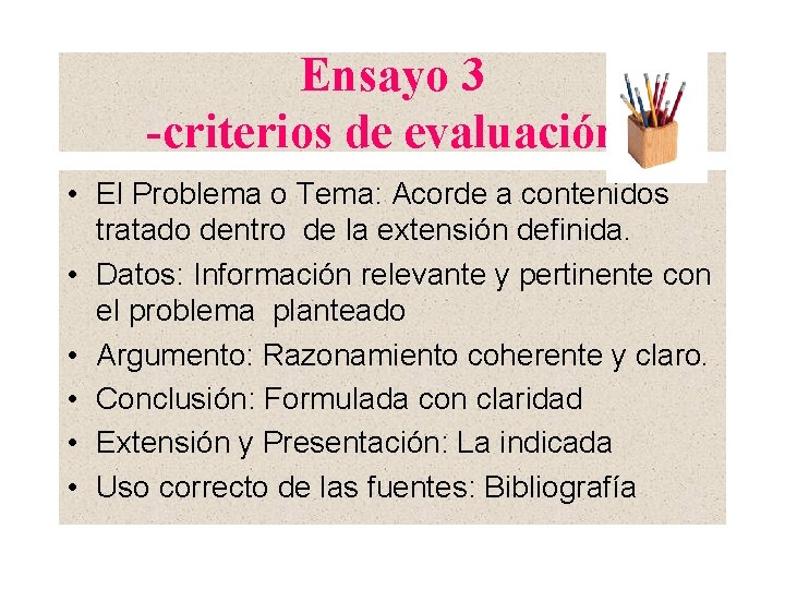 Ensayo 3 -criterios de evaluación • El Problema o Tema: Acorde a contenidos tratado