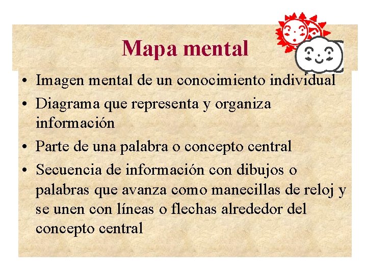 Mapa mental • Imagen mental de un conocimiento individual • Diagrama que representa y