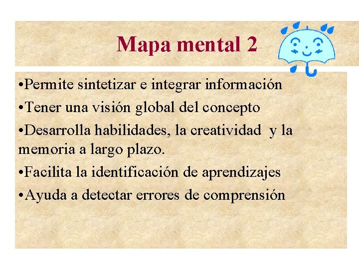 Mapa mental 2 • Permite sintetizar e integrar información • Tener una visión global