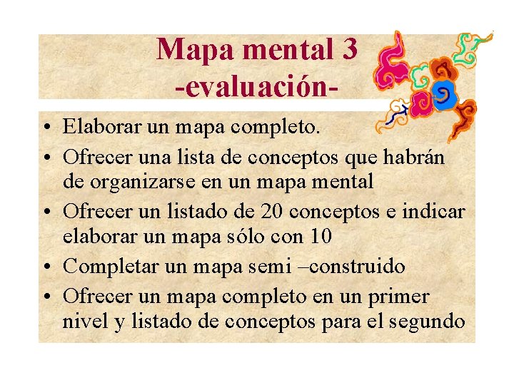 Mapa mental 3 -evaluación • Elaborar un mapa completo. • Ofrecer una lista de