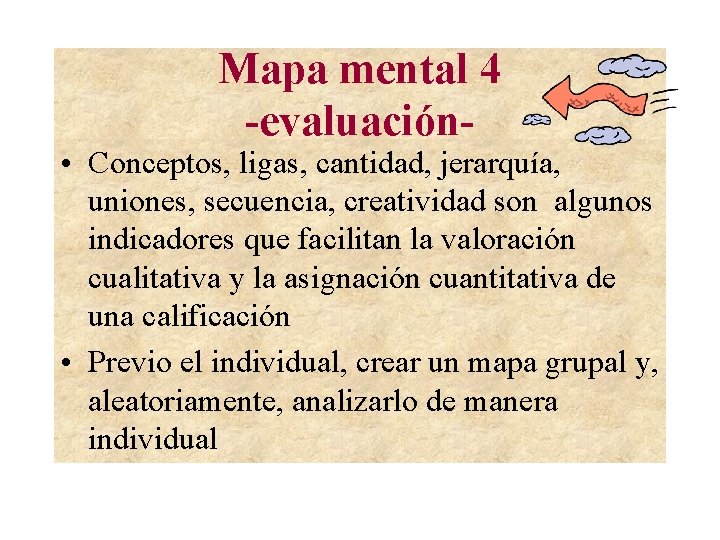 Mapa mental 4 -evaluación- • Conceptos, ligas, cantidad, jerarquía, uniones, secuencia, creatividad son algunos