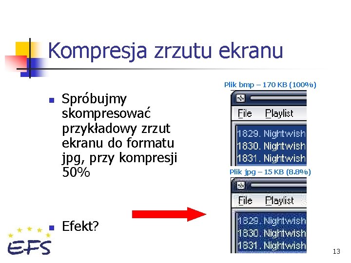 Kompresja zrzutu ekranu Plik bmp – 170 KB (100%) n n Spróbujmy skompresować przykładowy