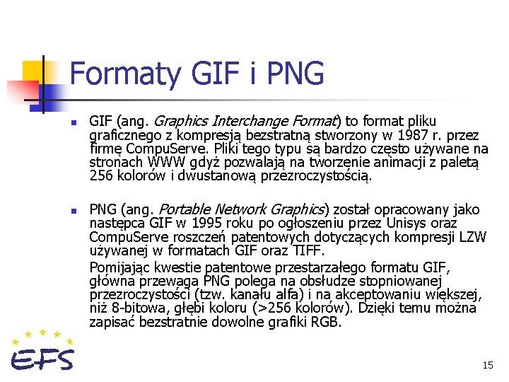 Formaty GIF i PNG n n GIF (ang. Graphics Interchange Format) to format pliku