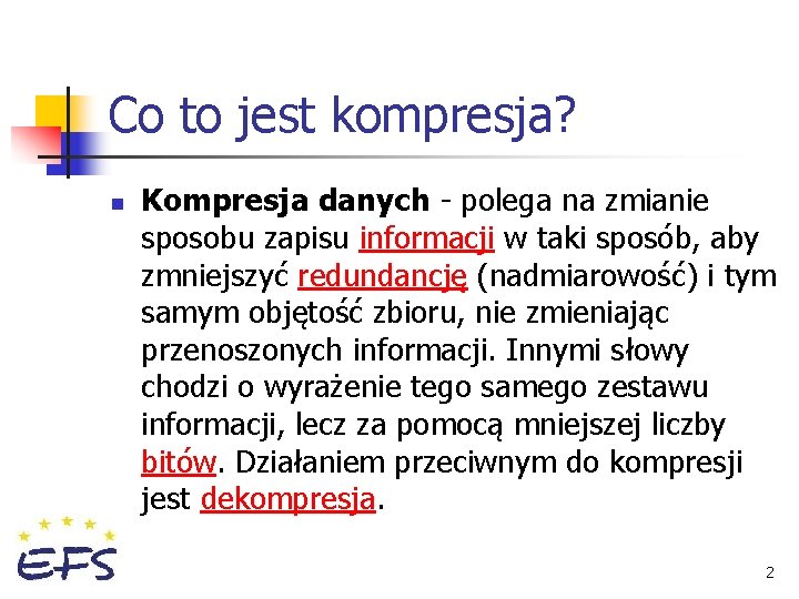 Co to jest kompresja? n Kompresja danych - polega na zmianie sposobu zapisu informacji