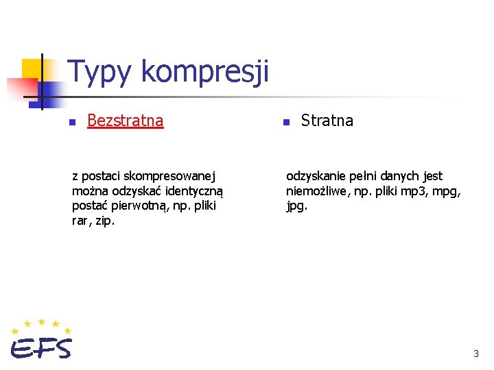 Typy kompresji n Bezstratna z postaci skompresowanej można odzyskać identyczną postać pierwotną, np. pliki