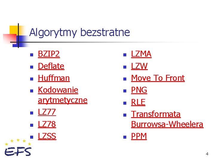 Algorytmy bezstratne n n n n BZIP 2 Deflate Huffman Kodowanie arytmetyczne LZ 77