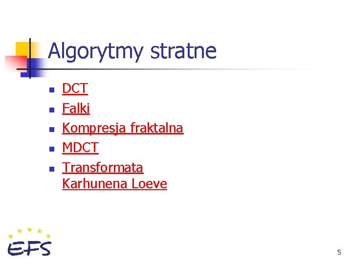 Algorytmy stratne n n n DCT Falki Kompresja fraktalna MDCT Transformata Karhunena Loeve 5