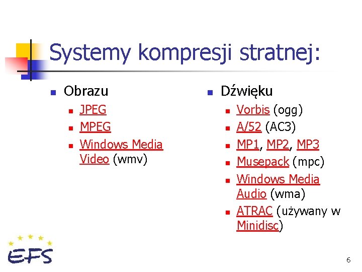 Systemy kompresji stratnej: n Obrazu n n n JPEG MPEG Windows Media Video (wmv)