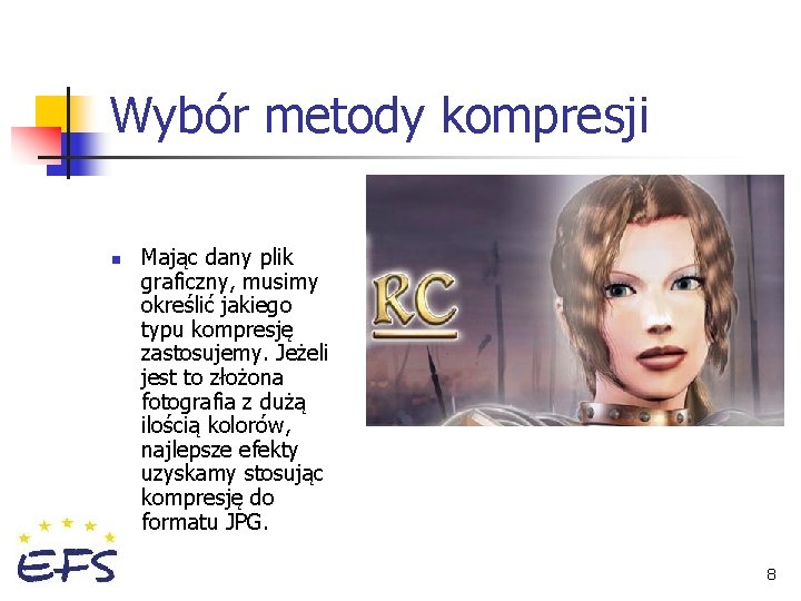 Wybór metody kompresji n Mając dany plik graficzny, musimy określić jakiego typu kompresję zastosujemy.