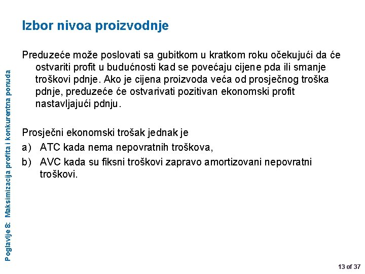 Poglavlje 8: Maksimizacija profita i konkurentna ponuda Izbor nivoa proizvodnje Preduzeće može poslovati sa