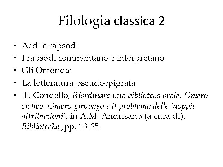 Filologia classica 2 • • • Aedi e rapsodi I rapsodi commentano e interpretano