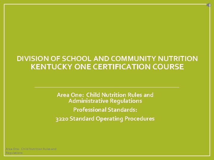 DIVISION OF SCHOOL AND COMMUNITY NUTRITION KENTUCKY ONE CERTIFICATION COURSE Area One: Child Nutrition