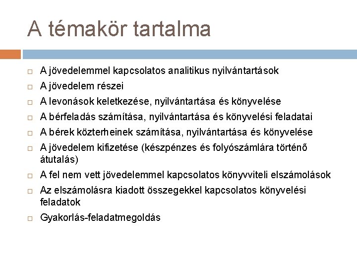 A témakör tartalma A jövedelemmel kapcsolatos analitikus nyilvántartások A jövedelem részei A levonások keletkezése,