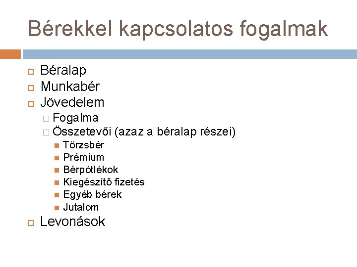 Bérekkel kapcsolatos fogalmak Béralap Munkabér Jövedelem � Fogalma � Összetevői (azaz a béralap részei)