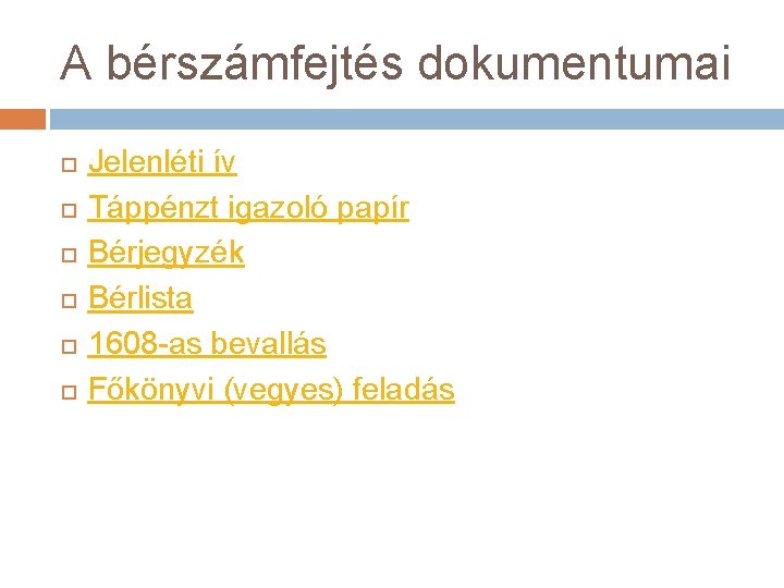 A bérszámfejtés dokumentumai Jelenléti ív Táppénzt igazoló papír Bérjegyzék Bérlista 1608 -as bevallás Főkönyvi