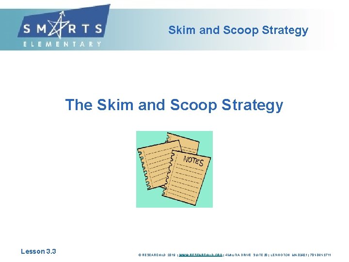 Skim and Scoop Strategy The Skim and Scoop Strategy Lesson 3. 3 © RESEARCHILD,