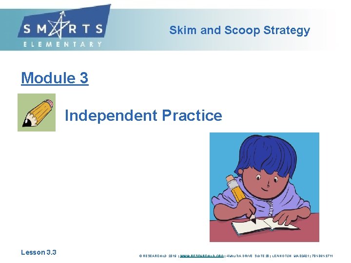 Skim and Scoop Strategy Module 3 Independent Practice Lesson 3. 3 © RESEARCHILD, 2019