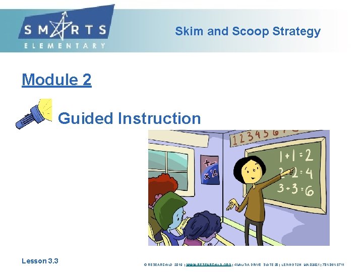 Skim and Scoop Strategy Module 2 Guided Instruction Lesson 3. 3 © RESEARCHILD, 2019