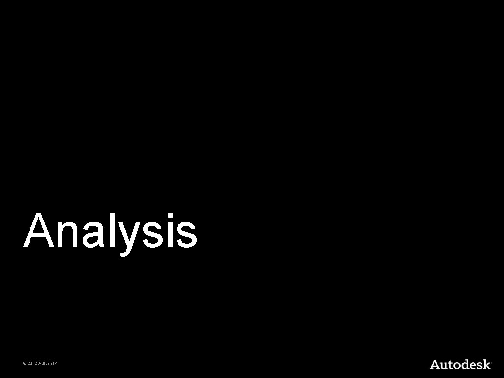 Analysis © 2012 Autodesk 