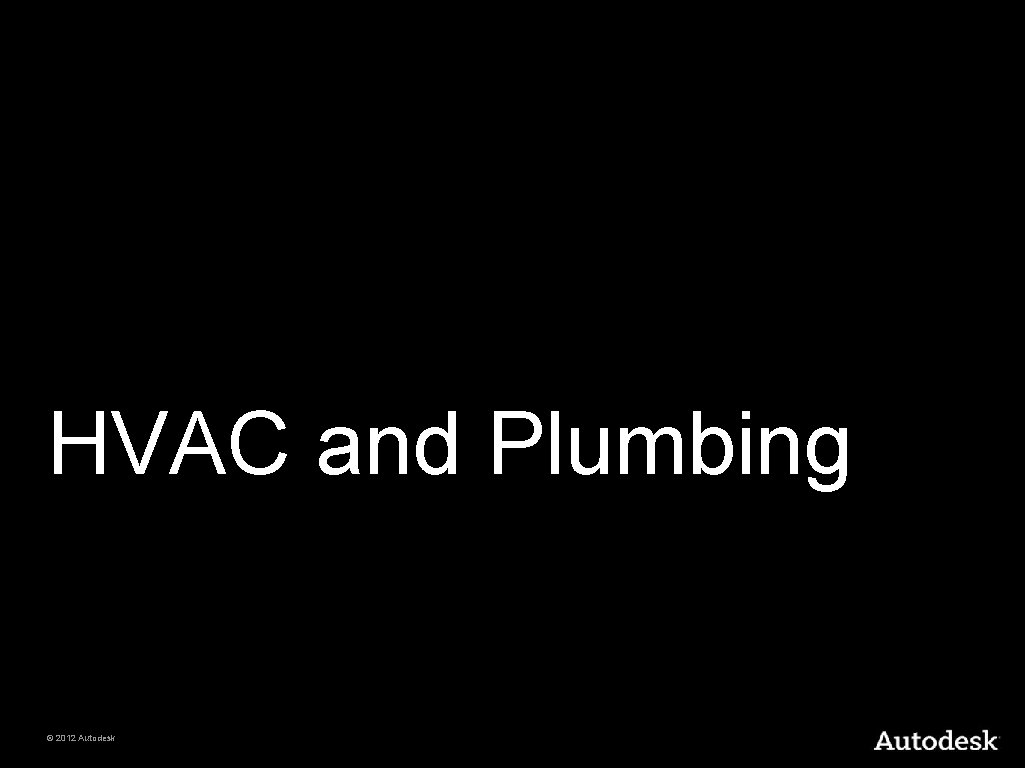 HVAC and Plumbing © 2012 Autodesk 