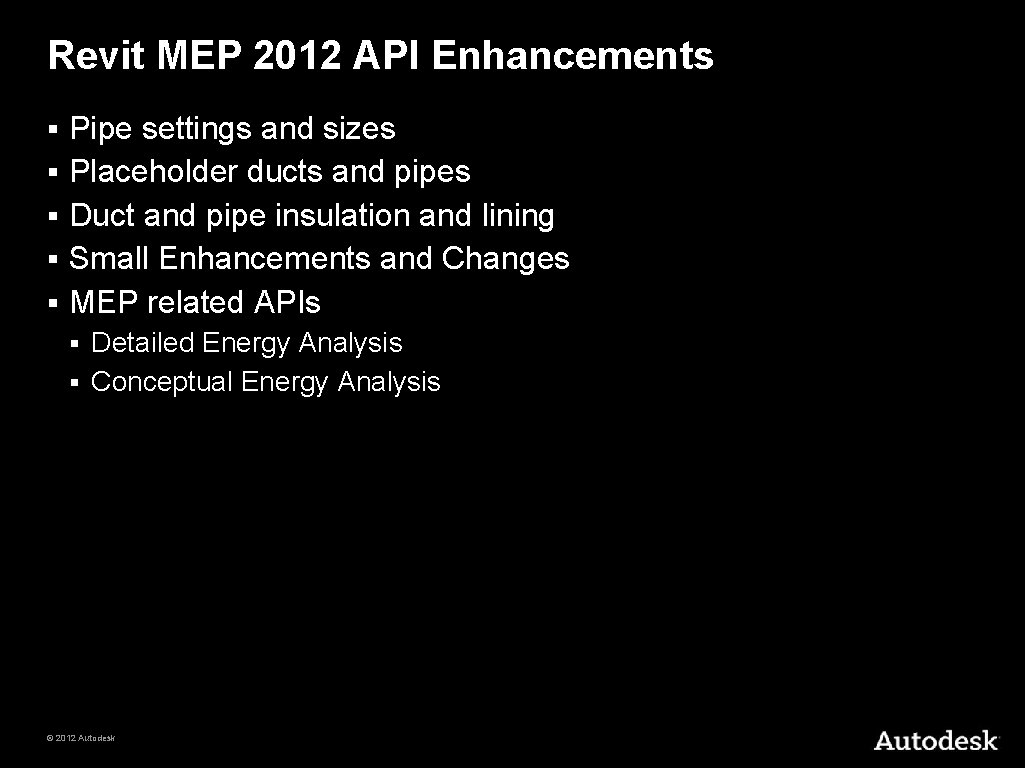 Revit MEP 2012 API Enhancements § § § Pipe settings and sizes Placeholder ducts