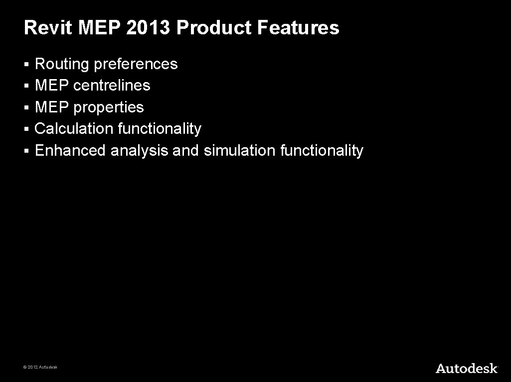 Revit MEP 2013 Product Features § § § Routing preferences MEP centrelines MEP properties