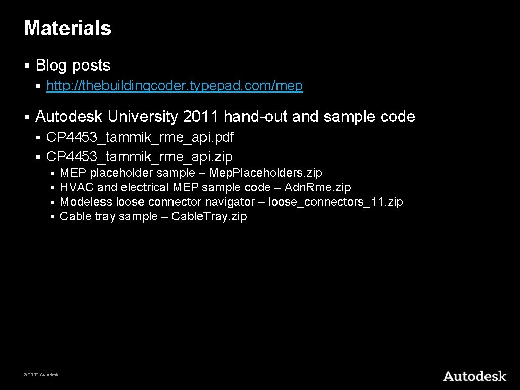 Materials § Blog posts § § http: //thebuildingcoder. typepad. com/mep Autodesk University 2011 hand-out