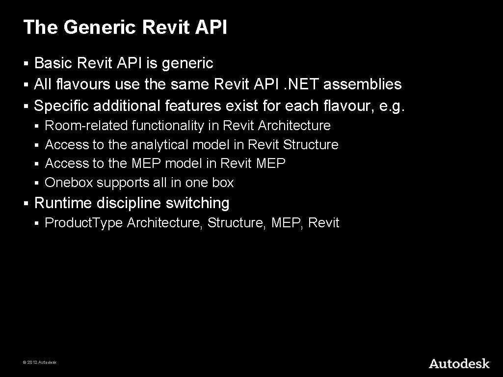 The Generic Revit API Basic Revit API is generic § All flavours use the
