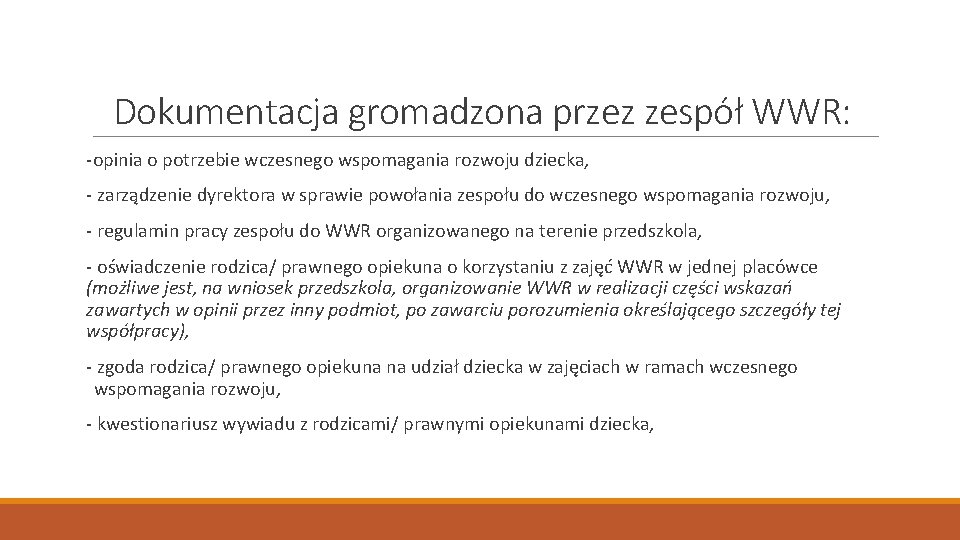 Dokumentacja gromadzona przez zespół WWR: -opinia o potrzebie wczesnego wspomagania rozwoju dziecka, - zarządzenie